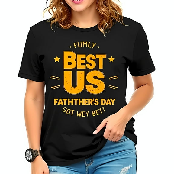 Funny Father's Day Cotton Short Sleeve T-Shirt - " FUMLY BEST US " & " FATHTHER'S DAY GOT WEY BETT " Design - Casual & Family Tee