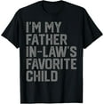 thumbnail image 1 of Funny Father's Day I'm My Father In Laws Favorite Child T-Shirt, 1 of 4