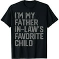 thumbnail image 1 of Funny Father's Day I'm My Father In Laws Favorite Child T-Shirt, 1 of 3