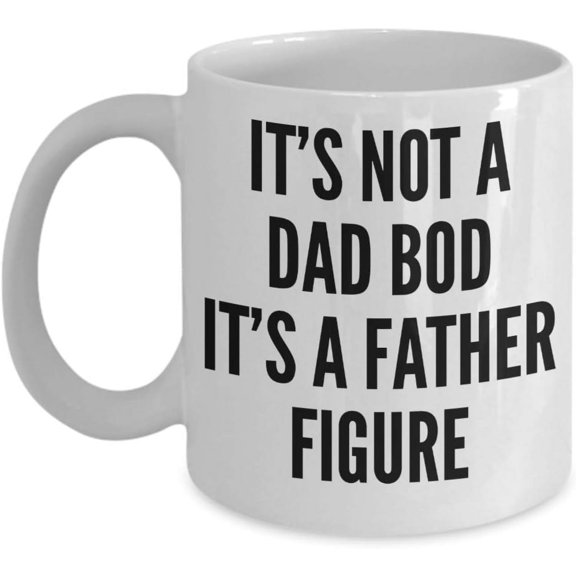 Funny Father's Day Mug - Dads Bday - For Fathers Day - For Dad For Father for him - Ideas Dad Bod Coffee Cup - Novelty 11oz & 11oz White Ceramic Cup (11oz)