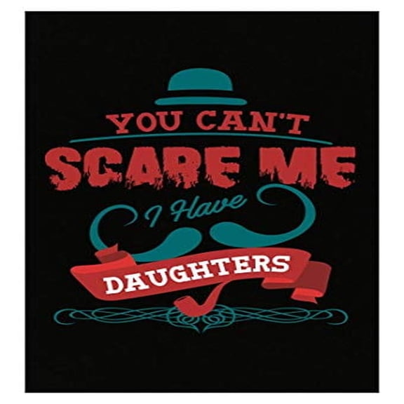 Funny Father's Day Poster - You Can't Scare Me I Have Daughters - Wall Decor Gift