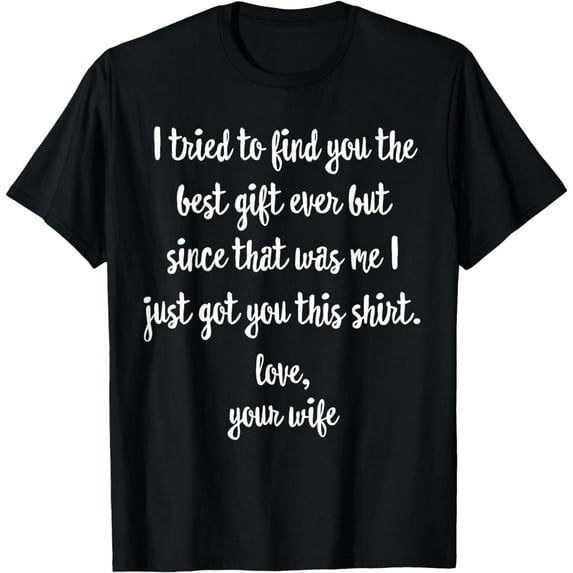 Funny Father's Day or Birthday Gift from Wife to Husband T-Shirt mens t shirt,black,women,funny,misfits,men,journey,t-shirt