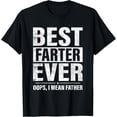 thumbnail image 1 of Funny Fathers Day Best Farter Ever Oops I Mean Father Fart T-Shirt, 1 of 4