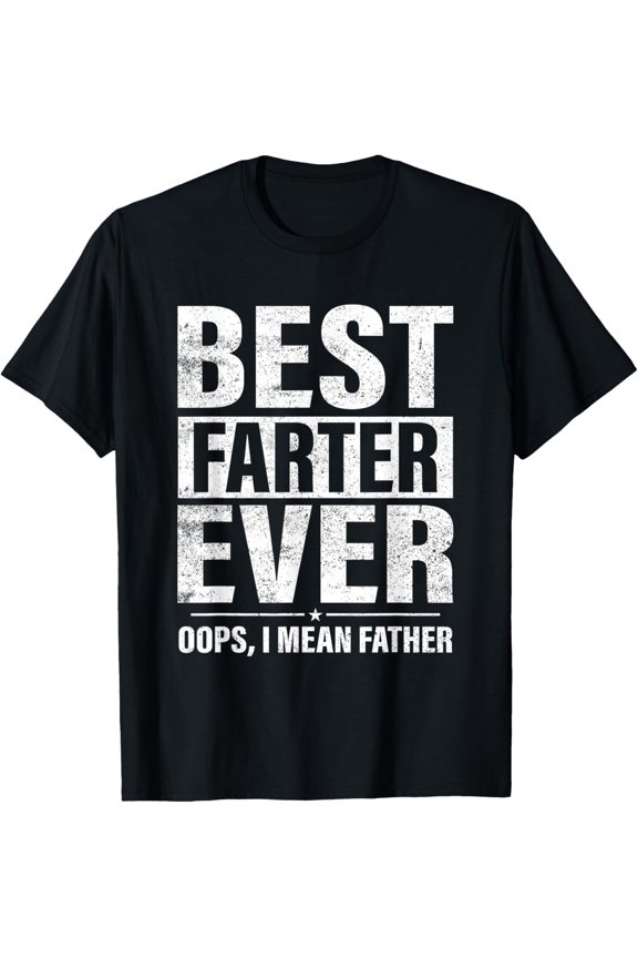 Best Farter Ever Oops I Mean Father Fart T-Shirt