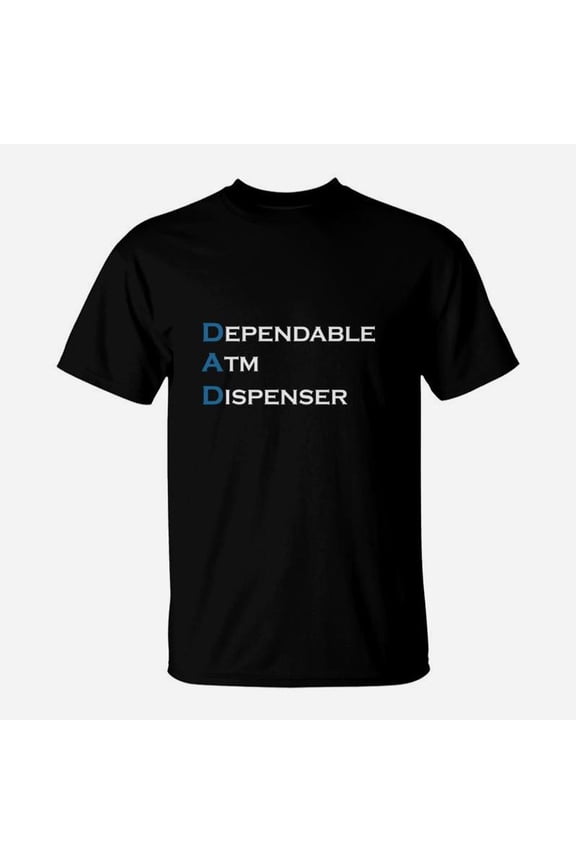 Funny Fathers Day Dad Dependable Atm Dispenser TShirt