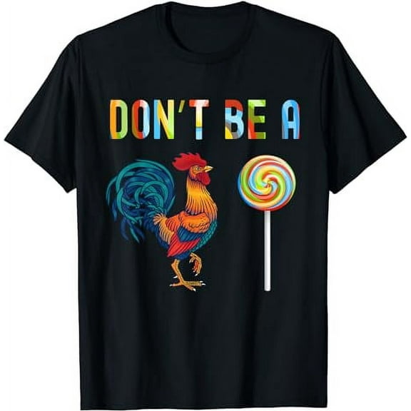 Funny Fathers Day T Shirt Dont Be A Rooster Lollipop