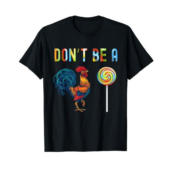 Funny Fathers Day T Shirt Dont Be A Rooster Lollipop