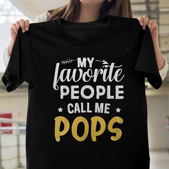 Funny Favorite People Call Me Pops Father's Day Family Humor T-Shirt Unisex, up to 5XL