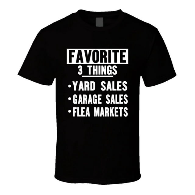 Funny Favorites Yard Sales, Garage Sales, Flea Markets Shirt Saying