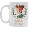 thumbnail image 1 of Funny Feminist Mug - Nevertheless She Persisted Coffee Mug Ceramic Material Mugs Tea Cup White 11oz, 1 of 1