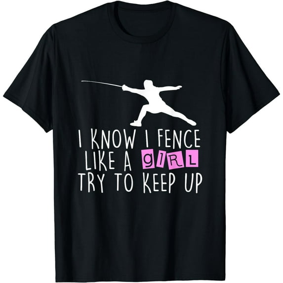 Funny Fence Like A Girl Try To Keep Up Fencing Girl T-Shirt