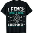 thumbnail image 1 of Funny Fencing Design I Fence What's Your Superpower Fencer T-Shirt, 1 of 4