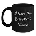 thumbnail image 1 of Funny Fiance Gifts from Women for Him on Birthday with Quotes - I Have The Best Great Fiance Black Coffee Mug, 1 of 3