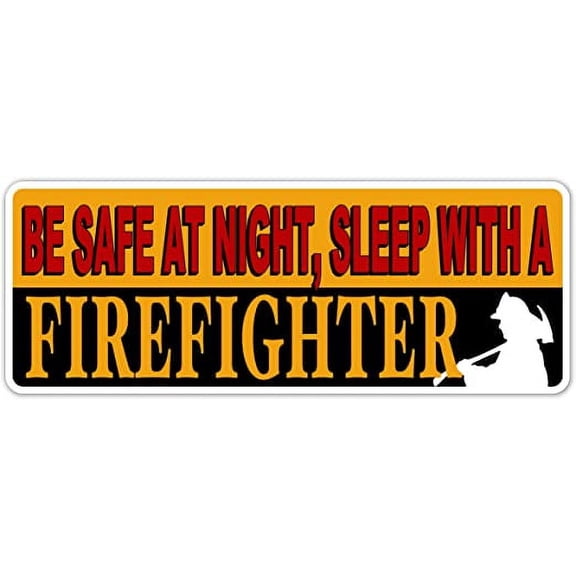 Funny Fireman Joke Humor Be Safe At Night Sleep with a Firefighter 3M Vinyl Decal Bumper Sticker (Pack of 3) 3x8 inches