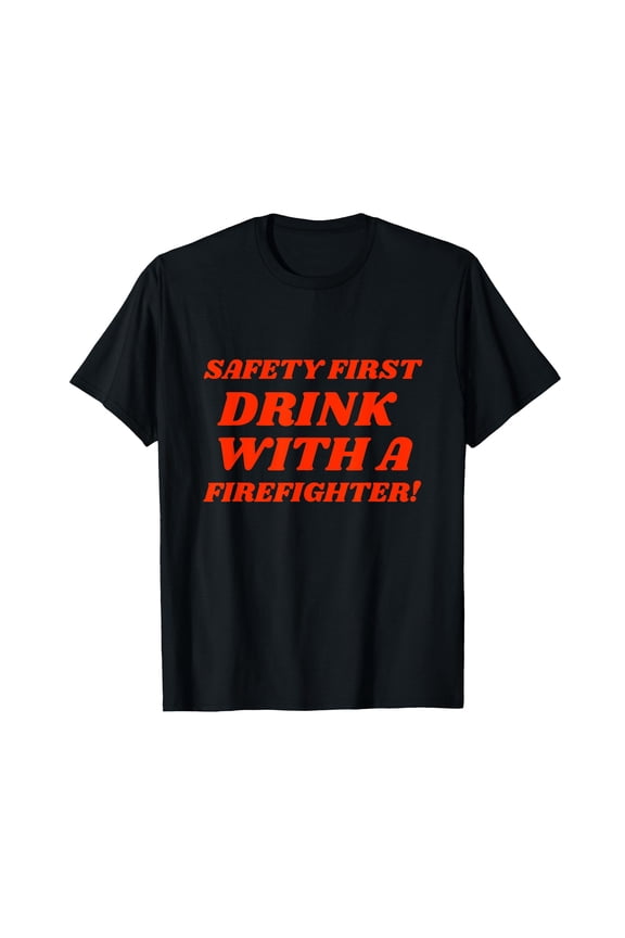 Funny Fireman T-Shirt with Safety First Design for Firefighter Enthusiasts