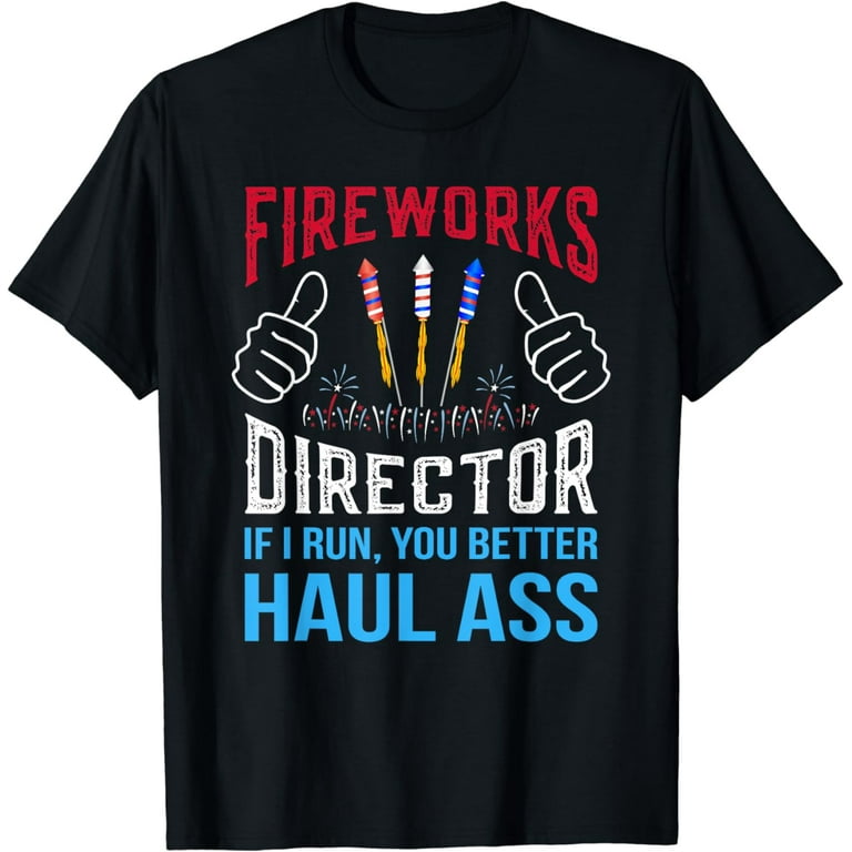 Fireworks Director T-Shirt 4th Of July Gift Shirt Fireworks Director T-Shirt 4th Of July Gift Shirt