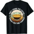 thumbnail image 1 of Funny First I Drink The Coffee Then I Do The Things Barista T-Shirt, 1 of 4