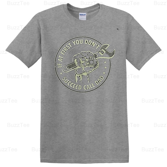 Funny First If I Don't Succeed Call Dad Father's Day Humor T-Shirt Unisex, up to 5XL