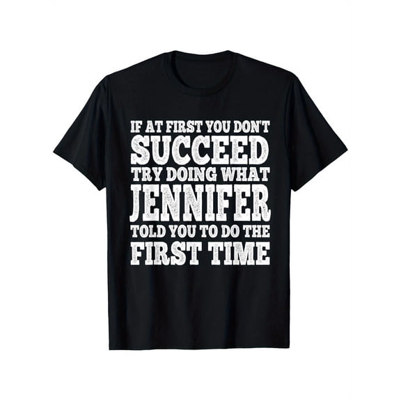 Funny If At First You Don't Succeed Try Doing What Jennifer T-Shirt, Knight t-shirts, Guardian gift, Friendship souvenir, A gift for the protector, Brave game reward, Size S-XXXL