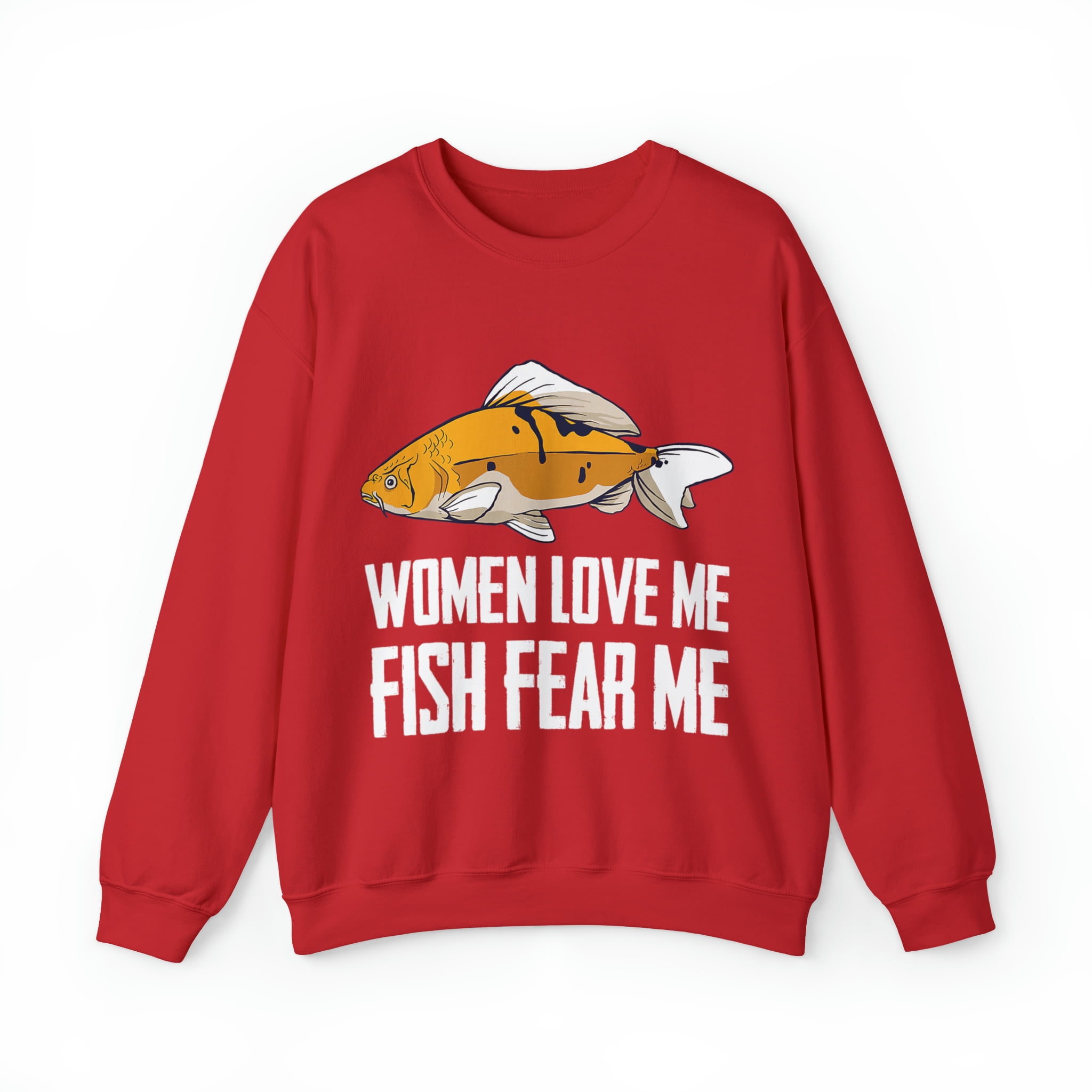 Funny Fish Fear Me Women Love Me Fish Fear Me Fishing Lovers Sweatshirt 