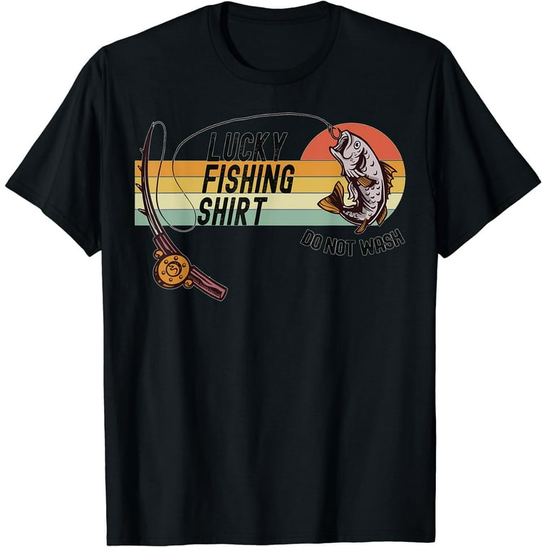 Funny Fisherman's Lucky Fishing Shirt - Do Not Wash T-Shirt 