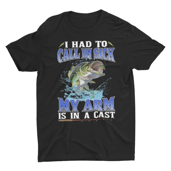 Funny Fishing Gift Shirts, Had To Call In Sick My Arm Is In A Cast