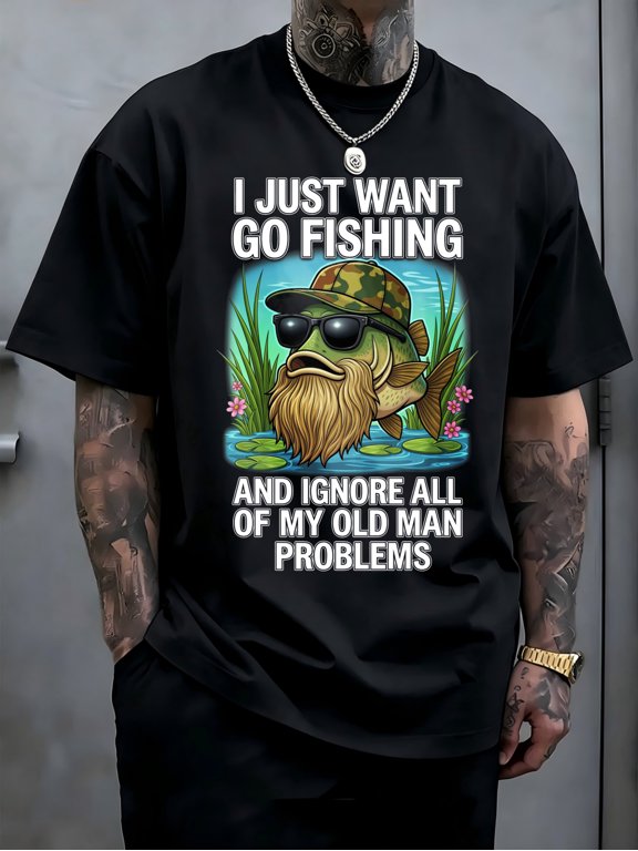 Funny Fishing Graphic Tee I Just Want Go Fishing And Ignore All Of My Old Man Problems Humor Outdoor Hobby Gift Cotton Men's Women's Tee Shirt