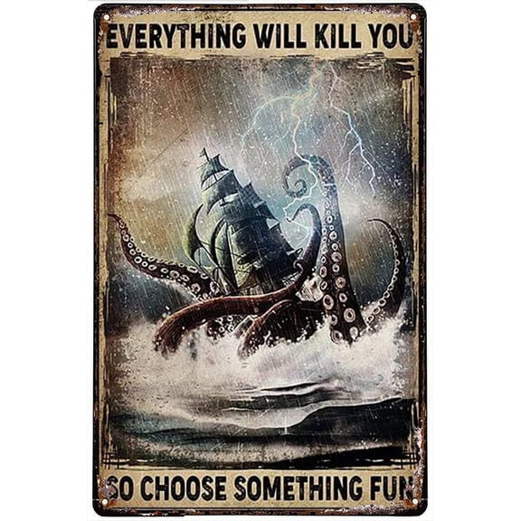 Funny Fishing Metal Signs Kraken Attacking A Sailing Vessel During Storm Everything Will Kill You So Choose Something Vintage Coffee Shop Kitchen Home Wall Decoration tin Sign 12x8inch