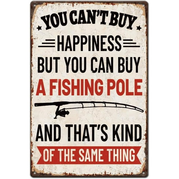 Funny Fishing Metal Tin Sign Retro Metal Poster Vintage Country Decor Home Decor Signs You Can't Buy Happiness But You Can Buy A Fishing Pole Art Sign