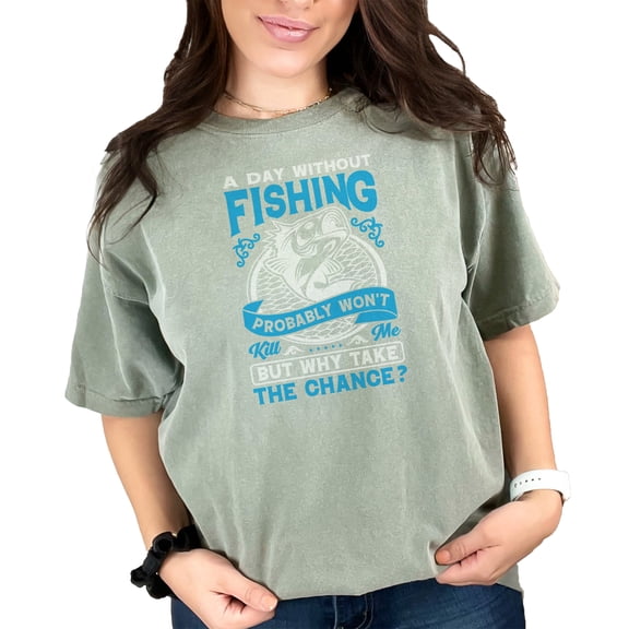 Funny Fishing Probably Won't Kill Me, Moss Comfort Colors T-Shirt, Medium