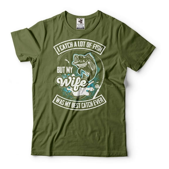 Funny Fishing Shirt I Catch A Lot Of Fish but my wife was my best catch ever Tee Funny Husband Shirt (3X-Large Military Green)