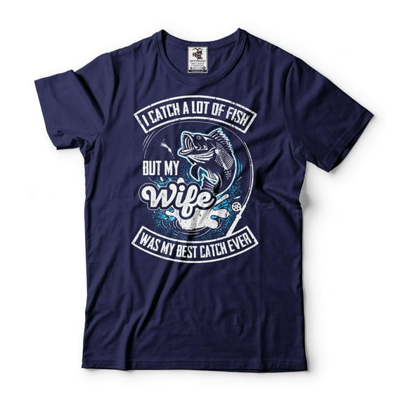 Funny Fishing Shirt I Catch A Lot Of Fish but my wife was my best catch ever Tee Funny Husband Shirt (X-Large Navy Blue)
