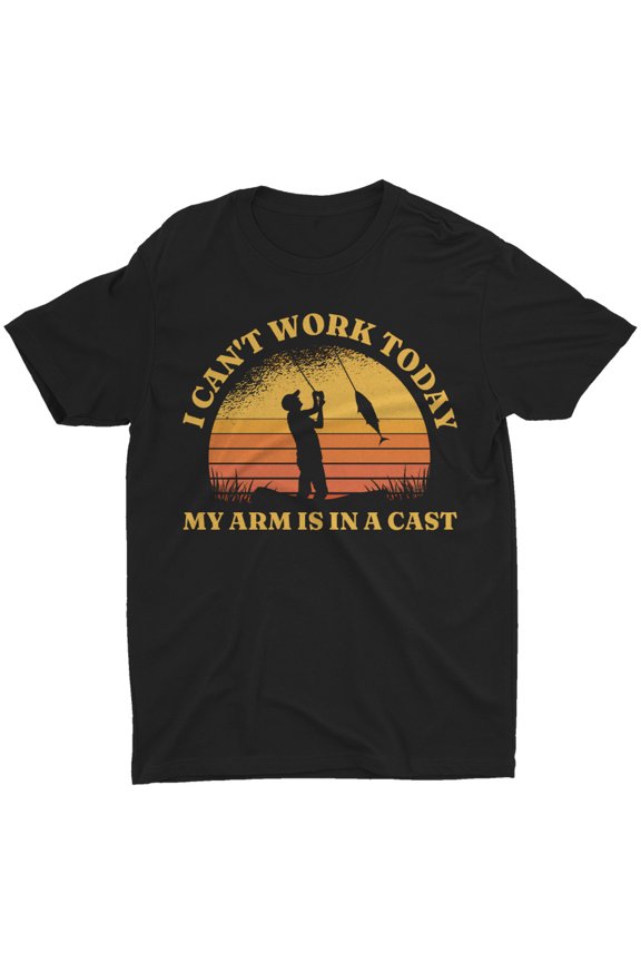 Funny Fishing T Shirt I Can't Work Today My Arm Is In A Cast T-Shirt For Men Dad