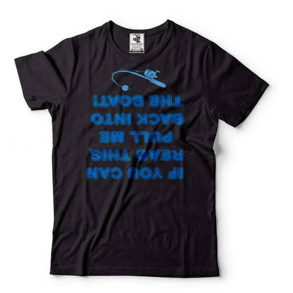 Funny Fishing Tee Shirt If You Can Read This Shirt Pull Me Back Into Boat Tshirt Fishing Gifts
