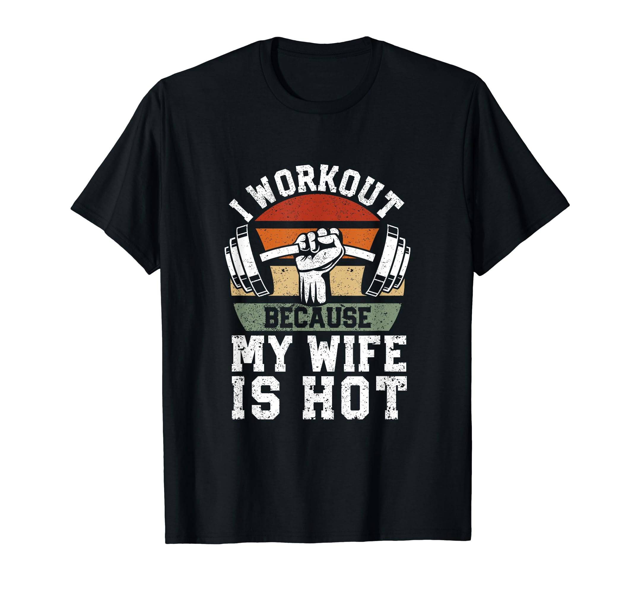 Funny Fitness Gym Lover I Workout Because My Wife Is Hot T-Shirt