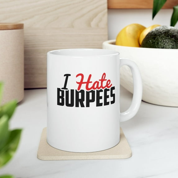 Gym Lover 11 oz Coffee Mug - I Hate Burpees White Ceramic Gift