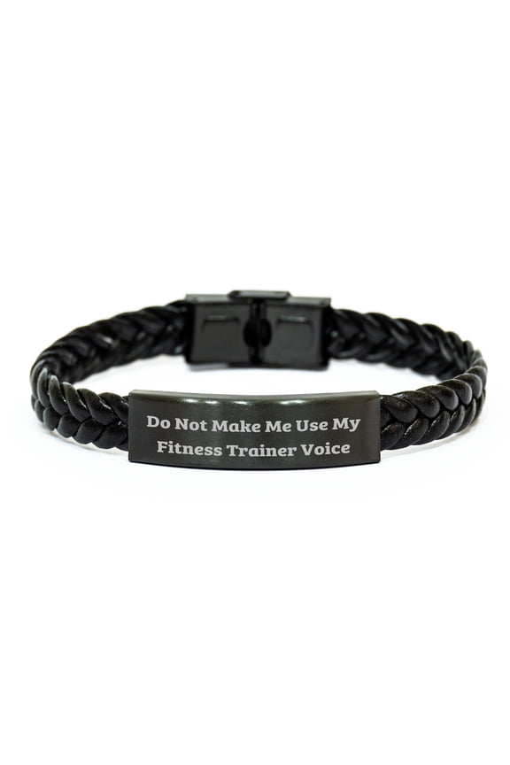 Funny Fitness Trainer Gifts from Men - Do Not Make Me Use My Fitness Trainer Voice Interlaced Leather Men's Bracelet for Father's Day