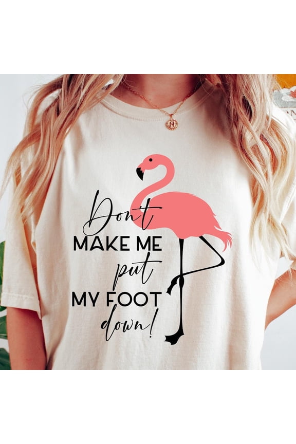 Funny Flamingo T-Shirt, Don'T Make Me Put My Foot Down Flamingo Shirt, Women Shirt, Flamingo Lover Gift, Cute Flamingo Tee WHITE Unisex S-5XL Hot Trending Shirt, Vintage Birthday Gift