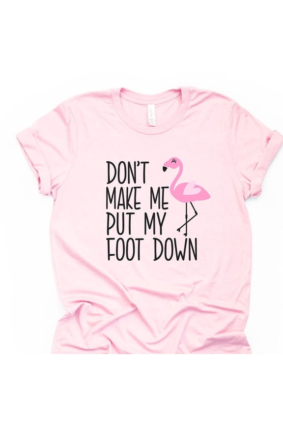 Funny Flamingo Tee, Don'T Make Me Put My Foot Down Flamingo Shirt, Unisex S-5XL Hot Trending Shirt, Vintage Birthday Gift