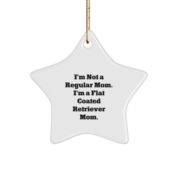 Funny Flat Coated Retriever Dog Mom Gifts from Friends for Christmas Unique Star Ornaments, 'I'm Not A Regular Mom. I'm A Flat Coated Retriever Mom.'