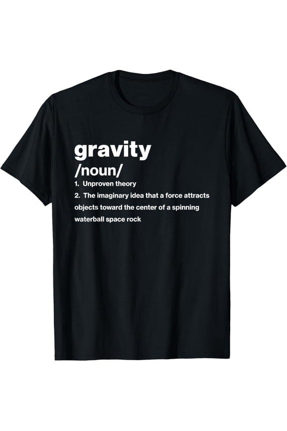 Funny Flat Earth Gravity Definition Men Women Kids T-Shirt