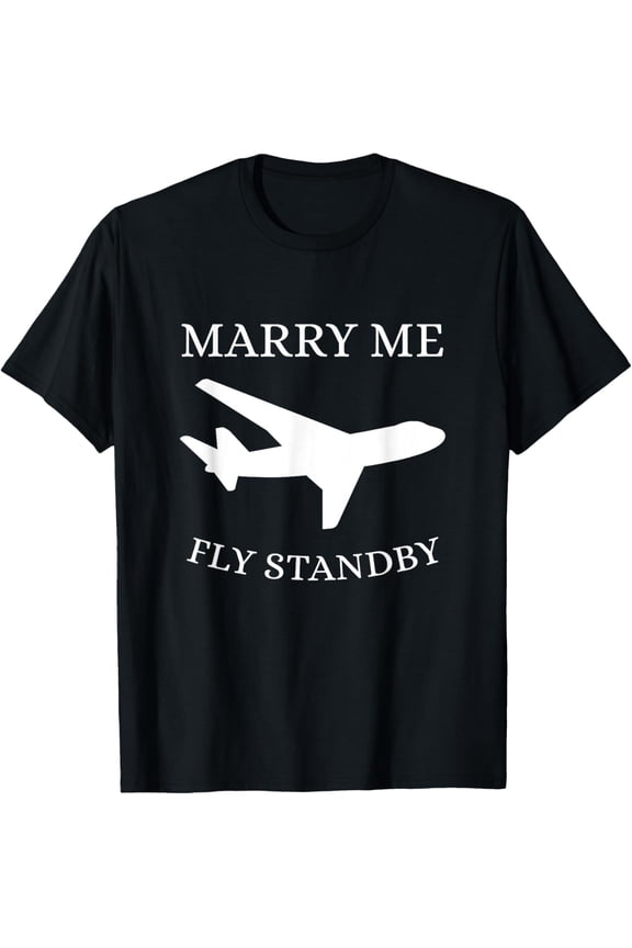 Funny Flight Attendant Marry Me Fly Standby T-Shirt men and women can wear, black, white, gifts