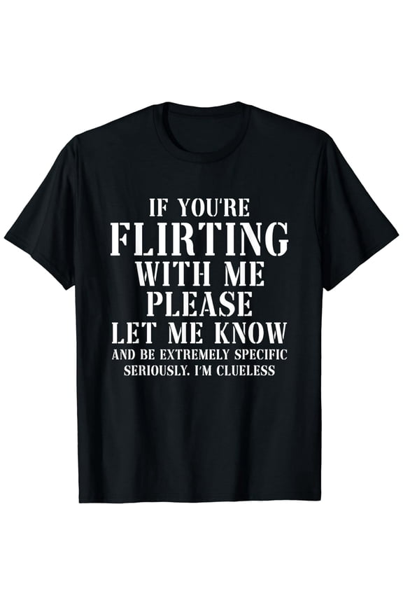 Funny Flirting Clueless Quote Unisex Graphic Short Sleeve Cotton T-Shirt