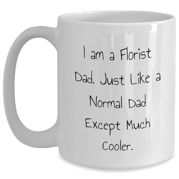 Funny Florist Dad Graduation Gifts from Husband to Wife, White Coffee Mug - 'I Am A Florist Dad'
