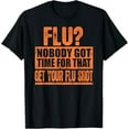 thumbnail image 1 of Funny Flu? Nobody Got Time For That Get Your Flu Shot Gift T-Shirt, 1 of 5