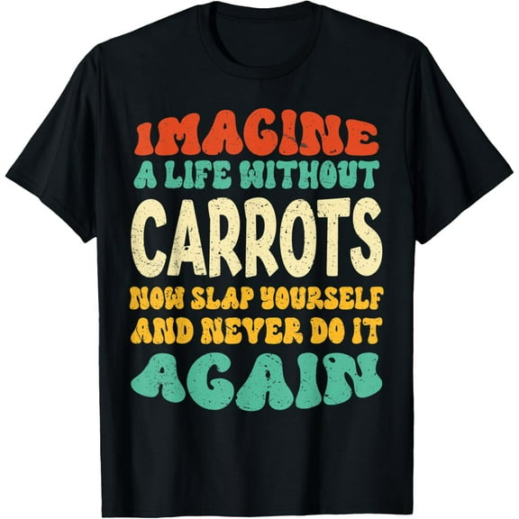Funny Food Carrots Quote For Carrots Lovers T-Shirt