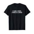 thumbnail image 1 of Funny Foodie Graphic T-Shirt for Food Lovers - I Like Food Food Is Good Design, 1 of 5