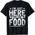 thumbnail image 1 of Funny Foodie Sarcastic Humorous Im Just Here For The Food T-Shirt, 1 of 4