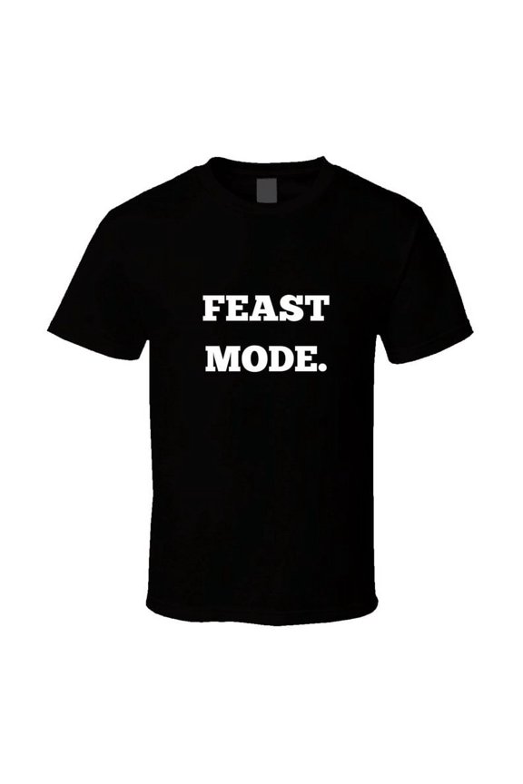 Funny Foodie Statement T-Shirt - Feast Mode - Unisex
