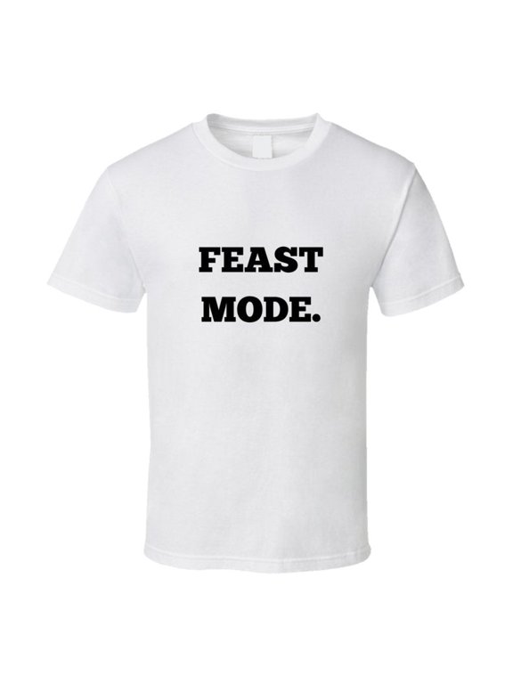 Funny Foodie Statement T-Shirt - Feast Mode - Unisex